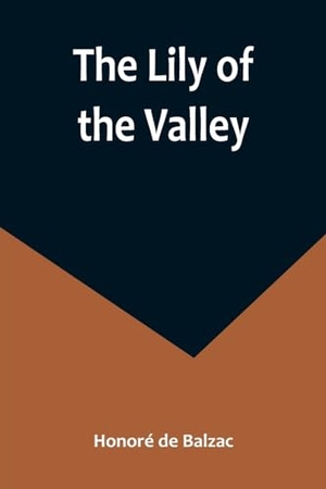 de Balzac, Honoré. The Lily of the Valley. Alpha Editions, 2023.