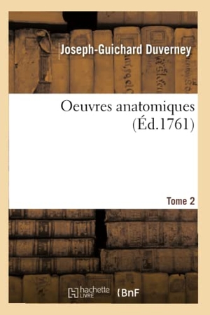 Duverney. Oeuvres Anatomiques Tome 2. Hachette Livre - BNF, 2016.