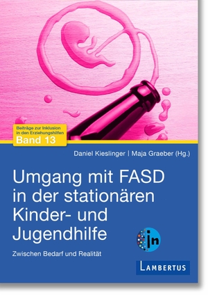 Kieslinger, Daniel / Maja Graeber (Hrsg.). Umgang mit FASD in der stationären Kinder- und Jugendhilfe - Zwischen Bedarf und Realität. Lambertus-Verlag, 2026.