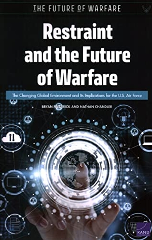 Frederick, Bryan / Nathan Chandler. Restraint and the Future of Warfare - The Changing Global Environment and Its Implications for the U.S. Air Force. RAND Corporation, 2022.