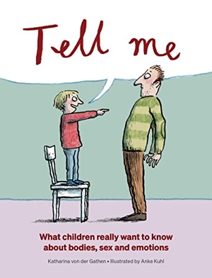 Gathen, Katharina von der. Tell Me - What Children Really Want to Know About Bodies, Sex and Emotions. Gecko Press, 2019.