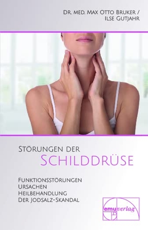 Bruker, Max Otto / Ilse Gutjahr. Störungen der Schilddrüse - Was man über die Schilddrüse wissen sollte. Störungen, Ursachen, Heilbehandlung, Warnung vor jodiertem Salz. Emu-Verlags-GmbH, 2004.