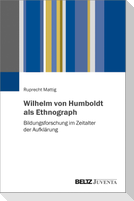 Wilhelm von Humboldt als Ethnograph