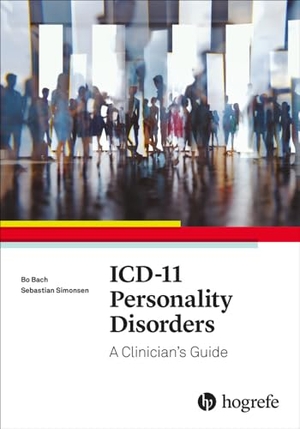 Bach, Bo / Sebastian Simonsen. ICD-11 Personality Disorders - A Clinician's Guide. Hogrefe Publishing GmbH, 2024.