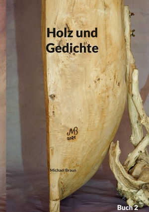 Braun, Michael. Holz und Gedichte. Books on Demand, 2023.