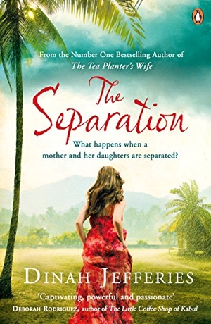 Jefferies, Dinah. The Separation - Discover the perfect escapist read from the No.1 Sunday Times bestselling author of The Tea Planter's Wife. Penguin, 2014.