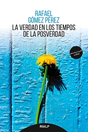 Gómez Pérez, Rafael. La verdad en los tiempos de la posverdad. Ediciones Rialp, S.A., 2020.