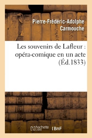 Carmouche, Pierre-Frédéric-Adolphe / Frédéric de Courcy. Les souvenirs de Lafleur - opéra-comique en un acte. Hachette Livre, 2018.