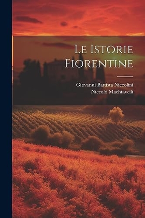 Niccolini, Giovanni Battista / Niccolò Machiavelli. Le Istorie Fiorentine. Creative Media Partners, LLC, 2023.