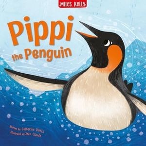 Veitch, Catherine. Pippi the Penguin. Miles Kelly Publishing Ltd, 2022.