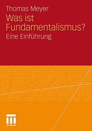 Meyer, Thomas. Was ist Fundamentalismus? - Eine Einführung. VS Verlag für Sozialwissenschaften, 2011.