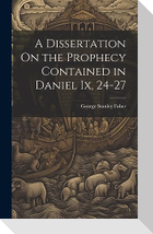 A Dissertation On the Prophecy Contained in Daniel Ix, 24-27