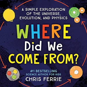Ferrie, Chris. Where Did We Come From? - A Simple Exploration of the Universe, Evolution, and Physics. Sourcebooks, 2022.