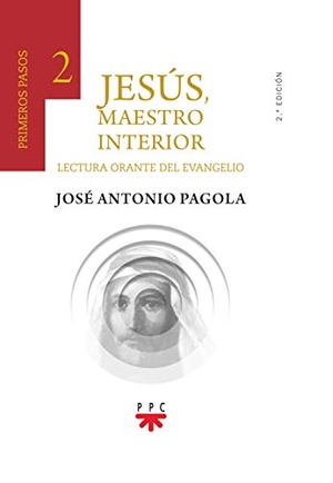 Pagola, José Antonio. Jesús, maestro interior : 2 primeros pasos : lectura orante del Evangelio. PPC Editorial, 2019.
