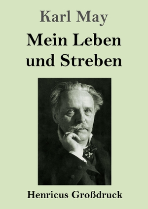 May, Karl. Mein Leben und Streben (Großdruck). Henricus, 2023.