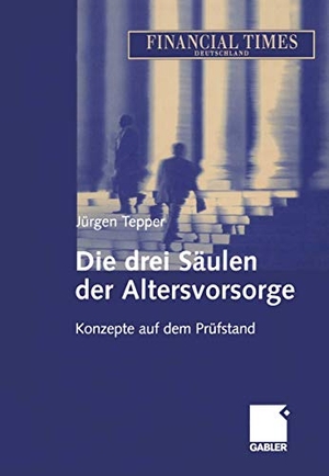 Jürgen R. E. Tepper. Die drei Säulen der Altersvorsorge - Konzepte auf dem Prüfstand. Betriebswirtschaftlicher Verlag Gabler, 2012.