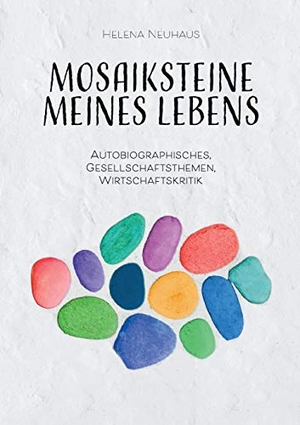 Neuhaus, Helena. Mosaiksteine meines Lebens - Autobiographisches, Gesellschaftsthemen, Wirtschaftskritik. Books on Demand, 2020.