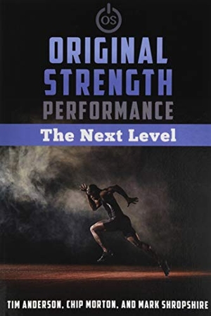 Anderson, Tim / Morton, Chip et al. Original Strength Performance - The Next Level. Original Strength Systems, 2018.
