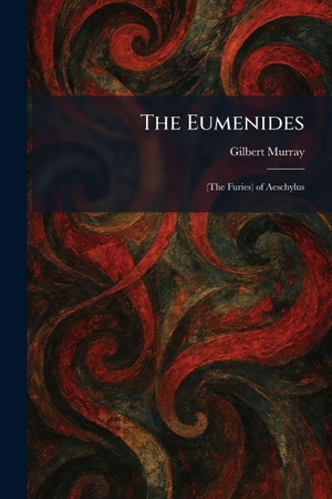 Murray, Gilbert. The Eumenides - (The Furies) of Aeschylus. Tradd Street Press, 2026.