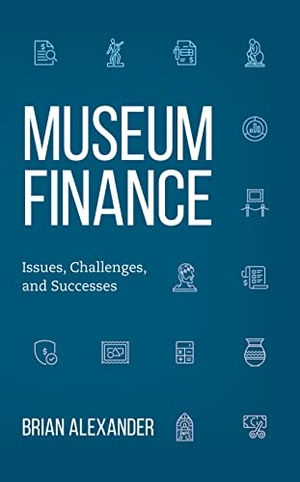 Alexander, Brian. Museum Finance - Issues, Challenges, and Successes. American Alliance Of Museums, 2023.