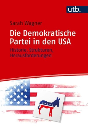Wagner, Sarah. Die Demokratische Partei in den USA - Historie, Strukturen, Herausforderungen. UTB GmbH, 2026.