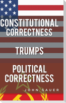 Constitutional Correctness Trumps Political Correctness