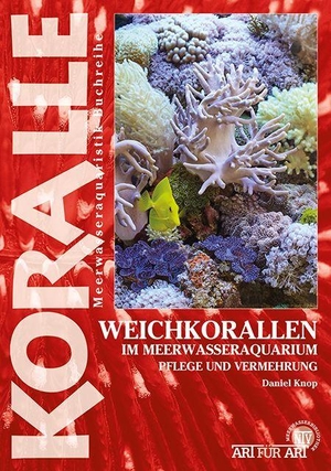 Knop, Daniel. Weichkorallen im Meerwasseraquarium - Pflege und Vermehrung. NTV Natur und Tier-Verlag, 2026.