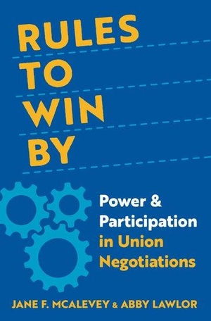 Lawlor, Abby / Jane F. Mcalevey. Rules to Win By - Power and Participation in Union Negotiations. Oxford University Press Inc, 2023.