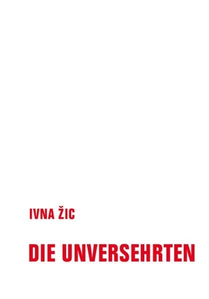 ¿Ic, Ivna. Die Unversehrten. Verbrecher Verlag, 2026.
