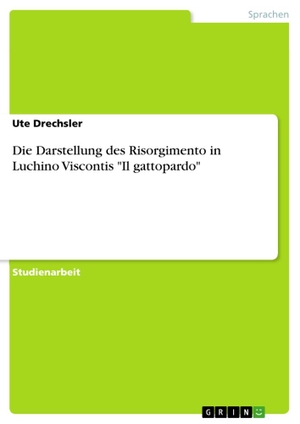 Drechsler, Ute. Die Darstellung des Risorgimento in Luchino Viscontis "Il gattopardo". GRIN Verlag, 2010.