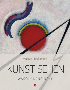 Bockemühl, Michael. Kunst sehen - Wassily Kandinsky - Kunst sehen. Info 3 Verlag, 2019.