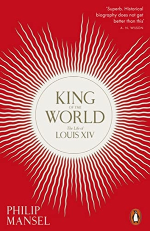 Mansel, Philip. King of the World - The Life of Louis XIV. Penguin Books Ltd (UK), 2022.
