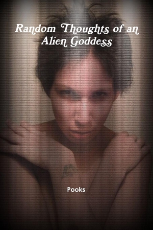 Pooks. Random Thoughts of an Alien Goddess. Lulu.com, 2014.