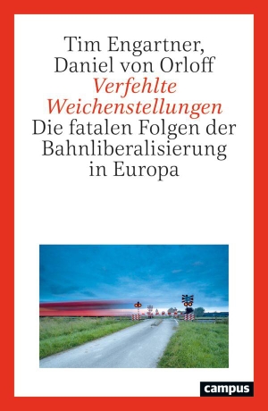 Engartner, Tim / Daniel von Orloff. Verfehlte Weichenstellungen - Die fatalen Folgen der Bahnliberalisierung in Europa. Campus Verlag GmbH, 2026.