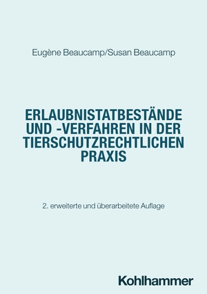 Beaucamp, Eugène / Susan Beaucamp. Tatbestände und Verfahren in der tierschutzrechtlichen Praxis - nach §§ 11, 11b, 16, 16a TierSchG. Kohlhammer W., 2026.