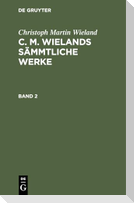 Christoph Martin Wieland: C. M. Wielands Sämmtliche Werke. Band 2
