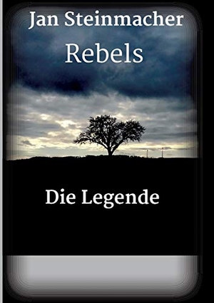 Steinmacher, Jan. Rebels - Die Legende. tredition, 2018.