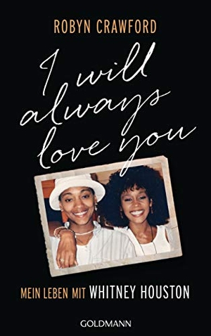 Crawford, Robyn. I Will Always Love You - Mein Leben mit Whitney Houston. Goldmann Verlag, 2021.