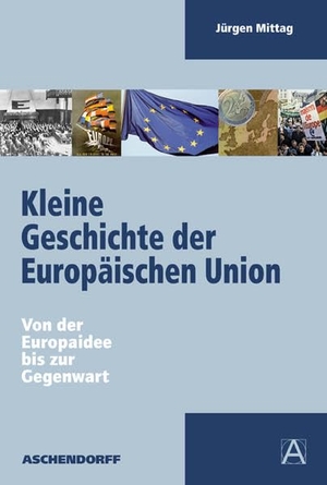 Mittag, Jürgen. Kleine Geschichte der Europäischen Union - Von der Europaidee bis zur Gegenwart. Aschendorff Verlag, 2008.