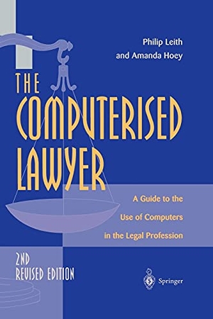 Hoey, Amanda / Philip Leith. The Computerised Lawyer - A Guide to the Use of Computers in the Legal Profession. Springer London, 1997.