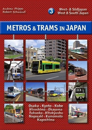 Phipps, Andrew / Robert Schwandl. Metros & Trams in Japan 3: West- & Südjapan - West & South Japan. Schwandl, Robert Verlag, 2018.