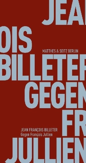 Billeter, Jean François. Gegen François Jullien. Matthes & Seitz Verlag, 2015.