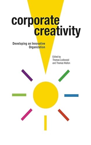 Lockwood, Thomas / Thomas Walton. Corporate Creativity - Developing an Innovative Organization. Allworth, 2009.