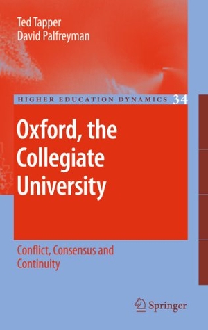 Tapper, Ted / David Palfreyman. Oxford, the Collegiate University - Conflict, Consensus and Continuity. Springer, 2010.
