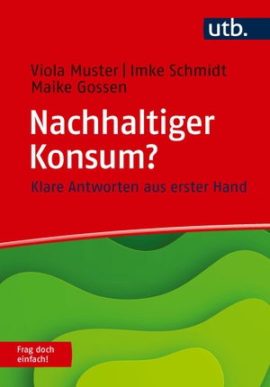 Muster, Viola / Schmidt, Imke et al. Nachhaltiger Konsum? Frag doch einfach! - Klare Antworten aus erster Hand. UTB GmbH, 2026.