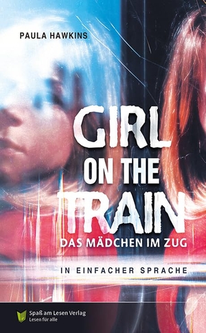 Hawkins, Paula. Girl on a train - Das Mädchen im Zug - In Einfacher Sprache. Spaß am Lesen Verlag, 2022.