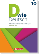 D wie Deutsch 10. Schuljahr - Arbeitshefte Basis und Plus - Ausgabe 2018 - Arbeitsheft mit interaktiven Übungen online