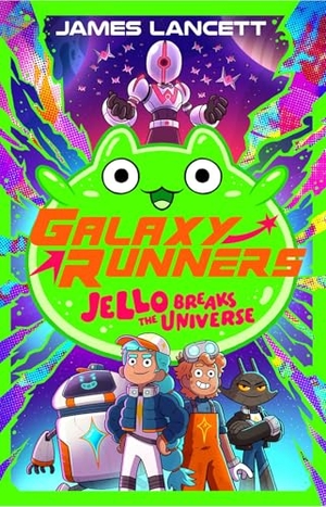 Lancett, James. Galaxy Runners: Jello Breaks the Universe. Scholastic Ltd., 2026.