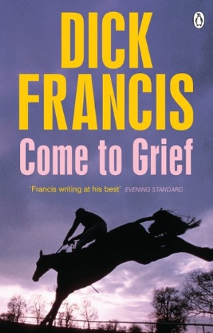 Francis, Dick. Come To Grief. Penguin Books Ltd, 2013.