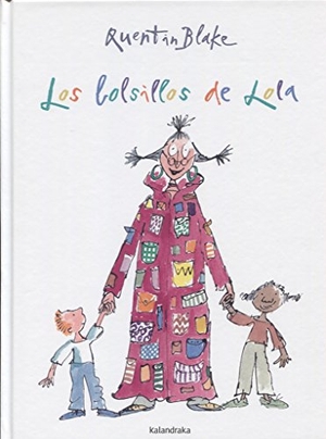 Blake, Quentin. Los bolsillos de Lola. Kalandraka Ediciones Andalucía, S.L., 2009.